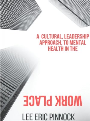 cover image of A Cultural, Leadership Approach, to Mental Health in the Work Place